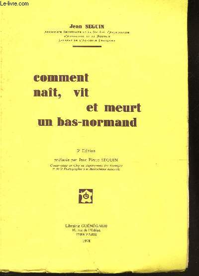 COMMENT NAIT, VIT ET MEURT UN BAS-NORMAND / 3e EDITION.