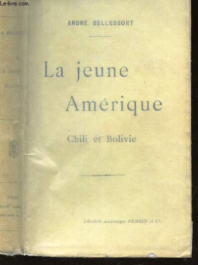 LA JEUNE AMERIQUE - CHILI ET BOLIVIE / ENVOI DE L'AUTEUR.