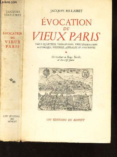 EVOCATION DU VIEUX PARIS - Vieux quartiers, vieilles rues, vieilles demeures historiques, festiges, annales et anecdotes / TOME 1.