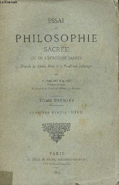 ESSAI DE PHILOSOPHIE SACREE OU DE L'ECRITURE SAINTE - TOME PREMIER : PREMIERE PARTIE : DIEU.