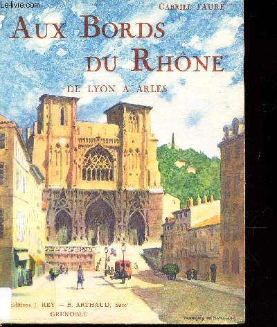 AUX BORDS DU RHONE - DE LYON A ARLES / COLLECTION 