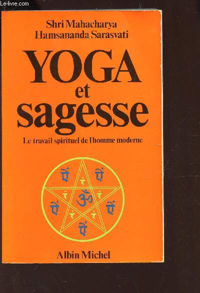 YOGA ET SAGESSE - LE TRAVAIL SPIRITUEL DE L'HOMME MODERNE