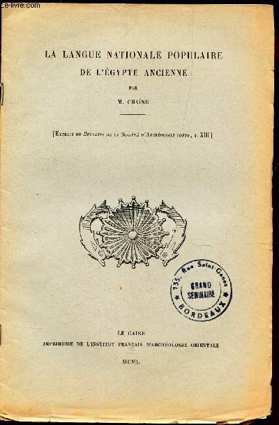 LA LANGUE NATIONALE POPULAIRE DE L'EGYPTE ANCIENNE / EXTRAIT DU BULLETIN DE LA SOCIETE D'ARCHEOLOGIE COPTE, T. XIII).