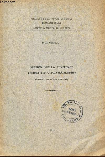 SERMON SUR LA PENITENCE ATTRIBUE A St CYRILLE D'ALEXANDRIE (TEXTES TRADUITS ET ANNOTES) / Melanges de la Facult orientale - extrait du tome VI, .