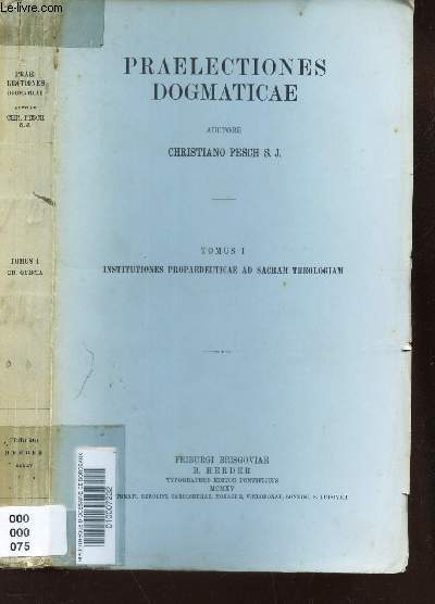 TOMUS 1 : INSTITUTIONES PROPAEDEUTICAE AD SACRAM THEOLOIGAM / PRAELECTIONES DOGMATICAE.