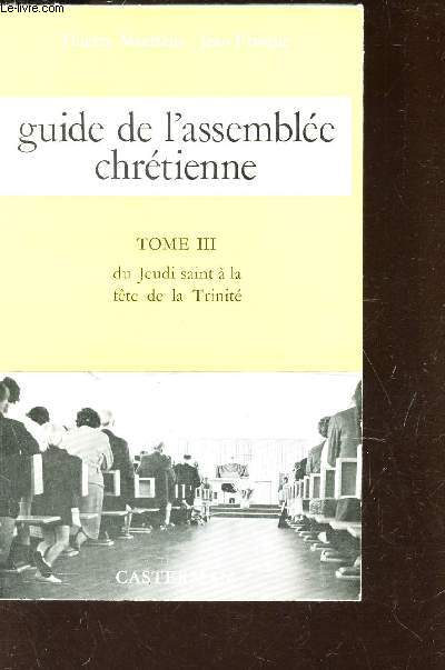 GUIDE DE L'ASSEMBLEE CHRETIENNE - TOME III : DU JEUDI SAINT A LA FETE DE LA TRINITE