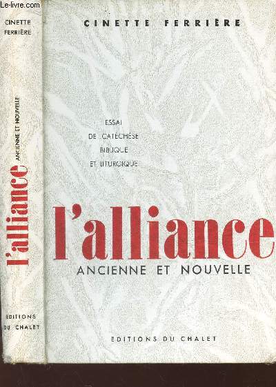 L'ALLIANCE ANCIENNEE ET NOUVELLE - ESSAI DE CATECHESE BIBLIQUE ET LITURGIQUE .