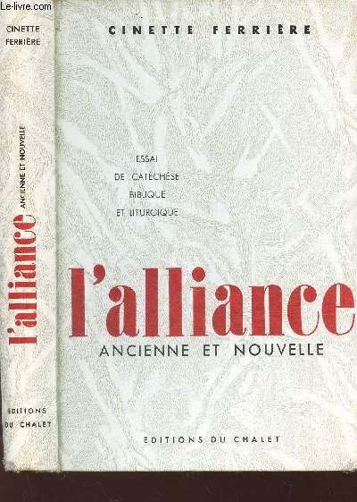 L'ALLIANCE ANCIENNEE ET NOUVELLE - ESSAI DE CATECHESE BIBLIQUE ET LITURGIQUE .