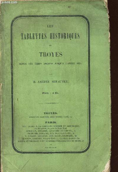 LES TABLETTES HISTORIQUES DE TROYES - Depuis les temps anciens jusqu'a l'anne 1855.