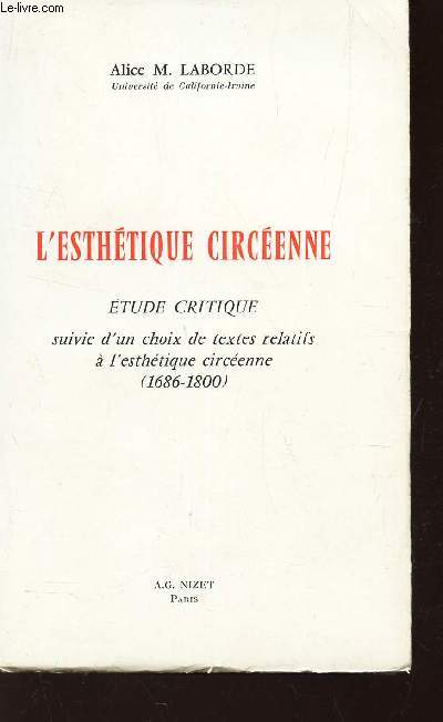 L'ESTHETIQUE CIRCEENNE - ETUDE CRITIQUE - suivie d'u nchois de textes relatifs a l'esthetique circenne (1686-1800)
