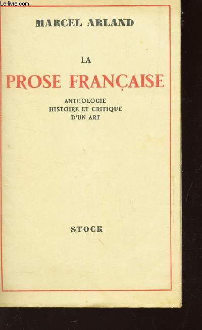LA PROSE FRANCAISE - ANTHOLOGIE - HISTOIRE CRITIQUE D'UN ART