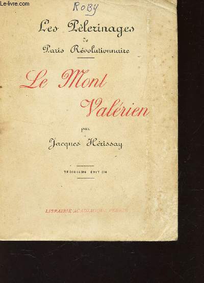 LE MONT VALERIEN / LES PELERINAGES DE PARIS REVOLUTIONNAIRE. / 3e EDITION