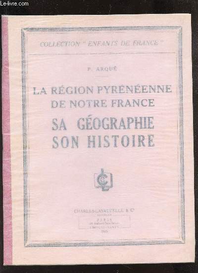 LA REGION PYRENEENNE DE NOTRE FRANCE - SA GEOGRAPHIE SON HISTOIRE / COLLECTION 