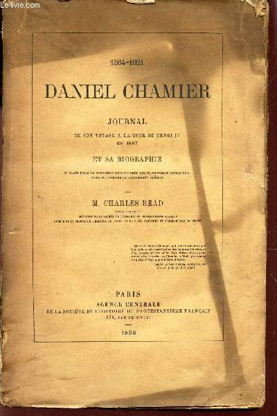 1564-1621 / DANIEL CHAMIER - JOURNAL DE SO NVOYAGE A LA COUR DE HENRI IV EN 1607 ET SA BIOGRAPHIE