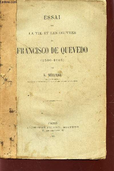 ESSAI SUR LA VIE ET LES OEUVRES DE FRANCISCO DE QUEVEDO (1580-1645)