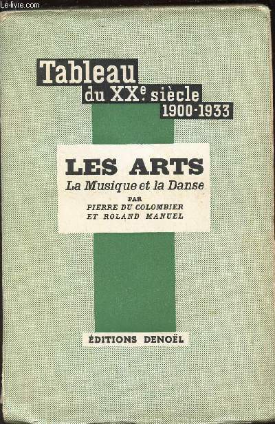 LES ARTS - LA MUSIQUE ET LA DANSE / TABLEAU DU XXe SIECLE - 1900-1933. / Peintures, Sculptures, Gravures, Architecture, Cinma, Photographie, Musique et Danse.