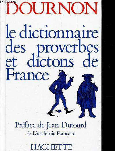 LE DICTIONNAIRE DES PROVERBES ET DICTONS DE FRANCE.