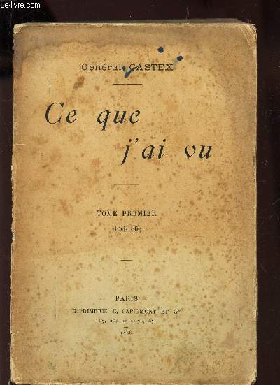 CE QUE J'AI VU - TOME PREMIER (1854-1869).