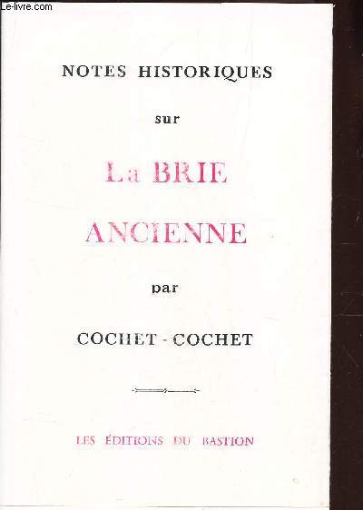 NOTES HISTORIQUES SUR LA BRIE ANCIENNE - Ses terres - Ses villages - Ses cultures - Ses monnaies - Sa vie - Ses moeurs et ses coutumes.
