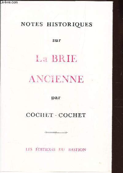 NOTES HISTORIQUES SUR LA BRIE ANCIENNE - Ses terres - Ses villages - Ses cultures - Ses monnaies - Sa vie - Ses moeurs et ses coutumes.