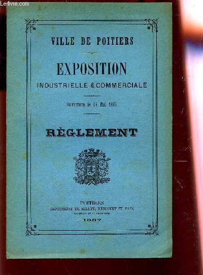 EXPOSITION INDUSTRIELLE & COMMERCIALE - OUVETURE LE 14 MAI 1887 - REGLEMENT.
