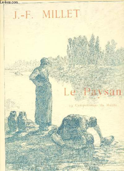 LE PAYSAN DANS L'OEUVRE DE J.F. MILLET. 34 COMPOSITIONS DU MAITRE.