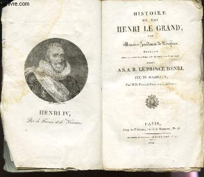 HISTOIRE DU ROI HENRI LE GRAND - ouvrage ddi  son altesse royale le prince henri duc de Bordeaux .