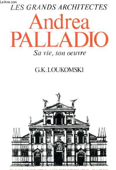 ANDREA PALLADIO, sa vie, son oeuvre / COLLECTION 