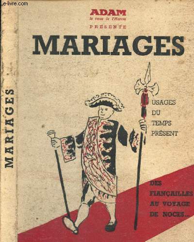 MARIAGES - USAGES DU TEMPS PRESENT - DES FIANCAILLES AU VOYAGE DE NOCES ... / ADAM, LA REVUE DE L'HOMME.