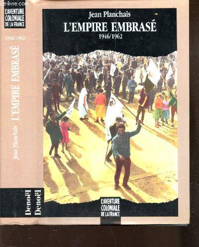 L'EMPIRE EMBRASE - 1946-1962 / COLLECTION L'AVENTURE COLONIALE DE LA FRANCE