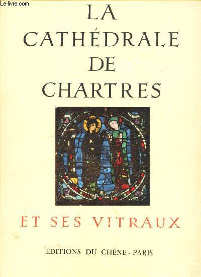 LA CATHEDRALE DE CHARTRES ET SES VITRAUX -