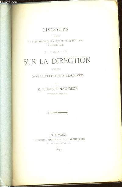 DISCOURS prononc a la distribution des prix du petit semiaire de Bordeaux le 2 aout 1877 SUR LA DIRECTION a suivre dans la culture des beaux-arts.