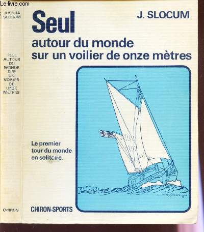 SEUL AUTOUR DU MONDE SUR UN VOILIER DE ONZE METRES - Le premier tour du monde en solitaire