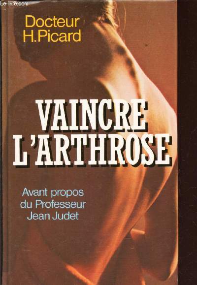 VAINCRE L'ARTHROSE - LA DECOUVERTE DE LA CAUSE ET DU TRAITEMENT DE L'ARTHROSE.