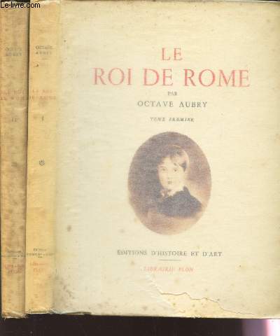 LE ROI DE ROME - EN 2 VOLUMES - TOME PREMIER + TOME SECOND.