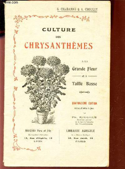 CULTURE DES CHRYSANTHEMES - A LA GRANDE FLEUR ET TAILLE BASSE / 14e EDITION.