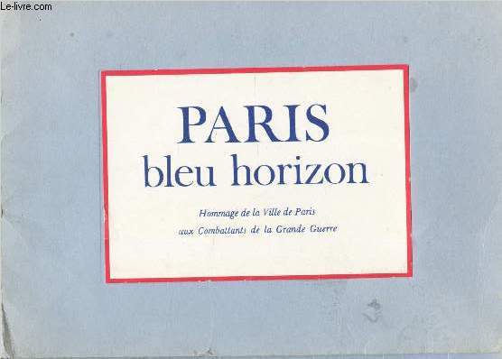 PARIS BLEU HORIZON - HOMMAGE DE LA VILLE DE PARIS AUX COMBATTANTS DE LA GRANDE GUERRE