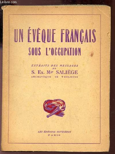 UN EVEQUE FRANCAIS SOUS L'OCCUPATION - ESTRAITS DES MESSAGES DE S. EX. Mgr SALIEGE
