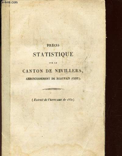 PRECIS STATISTIQUE SUR LE CANTON DE NIVILLERS , ARRONDISSEMENT DE BEAUVAIS (OISE) - (EXTRAIT DE L'ANNUAIRE DE 1830)