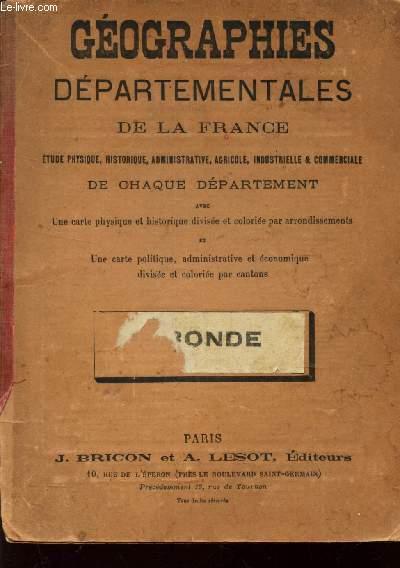 GEOGRAPHIES DEPARTEMENTALES DE LA FRANCE - Etude physique, historique, administrative, agricole, industrielle et commerciale de chaque departement -