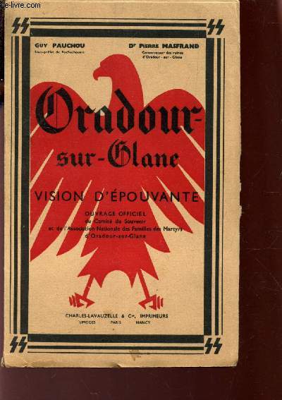 ORADOUR SUR GLANE - VISION D'EPOUVANTE - Ouvrage officiel du Comit du Souvenir et de l'Association Nationale des Familles des Martyrs d'Oradour-sur-Glane. /4e EDITION