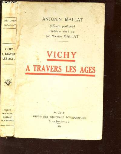 VICHY A TRAVERS LES AGES / Oeuvre posthume publie et mise  jour par Maurice Mallat.