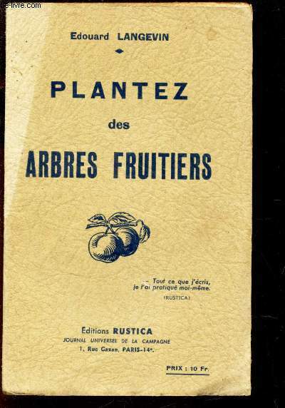 PLANTEZ DES ARBRES FRUITIERS - Cration du verger, plantation, culture, description des meilleures varits de commerce et d'amateur.