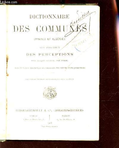 DICTIONNAIRE DES COMMUNES - (FRANCE ET ALGERIE) - AVEC INDICATION DES PERCEPTIONS dont chaque commune fait partie - suivi de la liste alphavetique des communes des colonies et des protectorats /Nouvelle edition entierement mise a jour