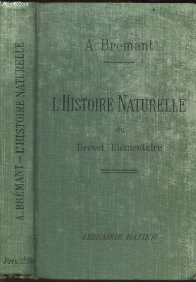 HISTOIRE NATURELLE DU BREVET ELEMENTAIRE DE CAPACITE DES COURS COMPLEMENTAIRES ET ouvrage renferant toutes les notions de zoologie, botanique, mineralogie, geologie, agriculture, horticulture et hygiene