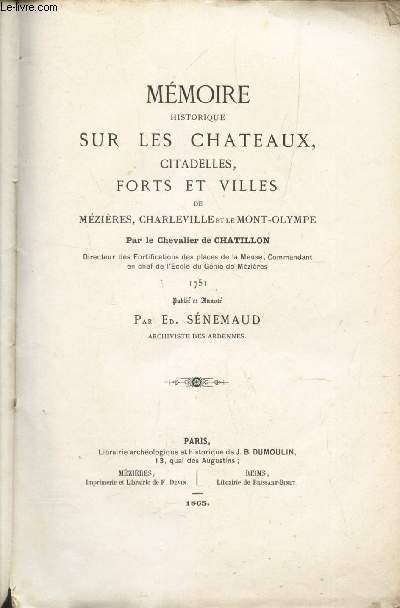 MEMOIRE HISTORIQUE SUR LES CHATEAUX, CITADELLES, FORTS ET VILLES DE MEZIERES, CHARLEVILLE ET LE MONT OLYMPE par le le Chevalier de CHATILLON - (1571)