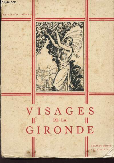 VISAGES DE LA GIRONDE - LIVRE DE LECTURES DU PAYS GIRONDIN / I. - Plaisant pays de Gironde.Le pays girondin (J.-A. Brutails, Bordeaux, mtropole duSud-Ouesi, Gouncuilhou, dit.) .Le Bordelais et les hommes (Robert Boutruche, La crise d'une socit...