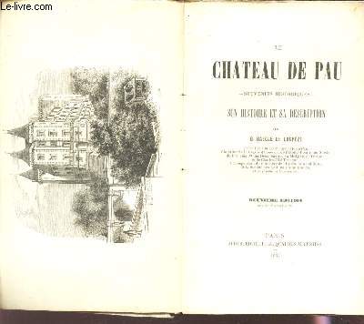 LE CHATEAU DE PAU - SOUVENIRS HISTORIQUES - SON HISTOIRE ET SA DESCRIPTION