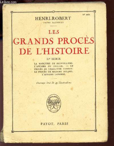 LES GRANDS PROCES DE L'HISTOIRE : IIe SERIE : La Marquise de Brinvilliers. L'Affaire du Collier. - Le Proces de Charlotte Corday. Le Proces de Madame Roland. L'Affaire Lafarge.