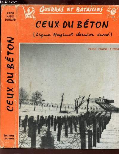 CEUX DU BETON - (LIGNE MAGINOT DERNIER CARRE) / COLLECTION 